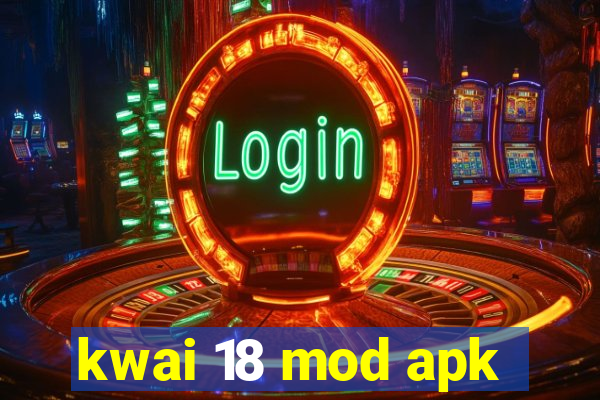 kwai 18 mod apk